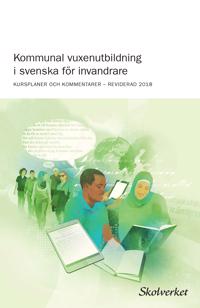 Kommunal vuxenutbildning i svenska för invandrare (2018) : KURSPLANER OCH KOMMENTARER ? REVIDERAD 2018