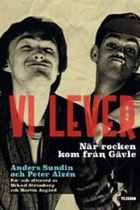 Vi lever : när rocken kom från Gävle