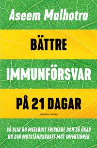 Bättre immunförsvar på 21 dagar : så blir du metabolt friskare och så ökar du din motståndskraft mot infektioner