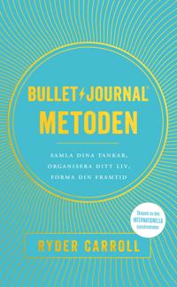 Bullet journal-metoden : samla dina tankar organisera ditt liv forma din framtid