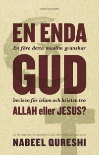 En enda Gud – Allah eller Jesus? : en före detta muslim granskar bevisen för islam och kristen tro