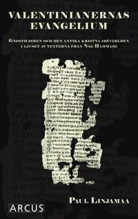 Valentinianernas evangelium : gnosticismen och den antika kristna idévärlden i ljuset av texterna från Nag Hammadi