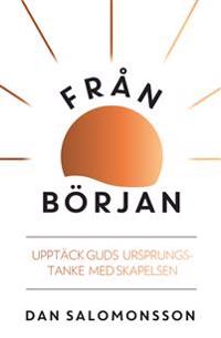 Från början : upptäck Guds urspungstanke med skapelsen