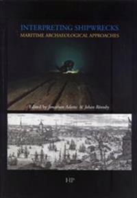 Interpreting Shipwrecks : Maritime Archaeological Approaches