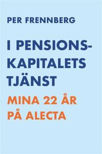 I pensionskapitalets tjänst – Mina 22 år på Alecta