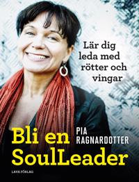 Bli en SoulLeader : lär dig leda med rötter & vingar