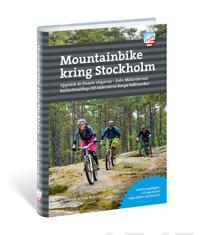 Mountainbike kring Stockholm : upptäck de finaste stigarna – från Mälaröarnas kulturlandskap till Södertörns karga hällmarker
