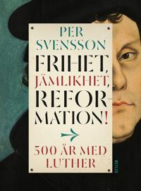 Frihet jämlikhet reformation! 500 år med Luther
