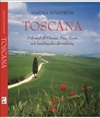 Toscana : följ med till Florens, Pisa, Siena och landsbygden däromkring