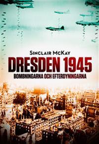 Dresden 1945 : bombningarna och efterdyningarna