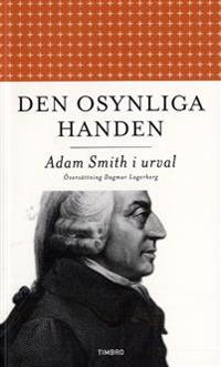 Den osynliga handen : Adam Smith i urval