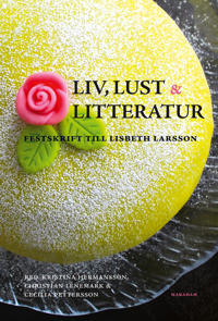 Liv lust och litteratur : festskrift till Lisbeth Larsson