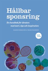 Hållbar sponsring : en handbok för idrotten med teori tips och inspiration