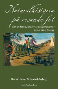 Naturalhistoria på resande fot : om att forska undervisa och göra karriär i 1700-talets Sverige