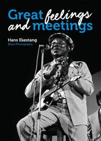 Great Feelings and Meetings : Blues Photography by Hans Ekestang
