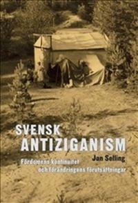 Svensk antiziganism. Fördomens kontinuitet och förändringens förutsättningar