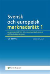 Svensk och europeisk marknadsrätt I : konkurrensrätten och marknadsekonomins rättsliga grundvalar