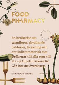 Food pharmacy : En berättelse om tarmfloror, snälla bakterier, forskning och antiinflammatorisk mat.