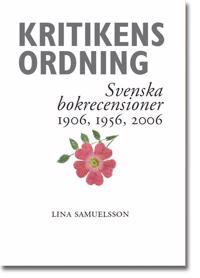 Kritikens ordning : svenska bokrecensioner 1906 1956 2006