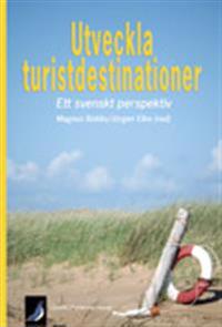 Utveckla turistdestinationer : ett svenskt perspektiv