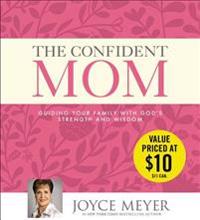 The Confident Mom: Guiding Your Family with God’s Strength and Wisdom