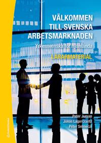 Välkommen till svenska arbetsmarknaden : yrkessvenska för nyanlända (Lärarmaterial med digital del)