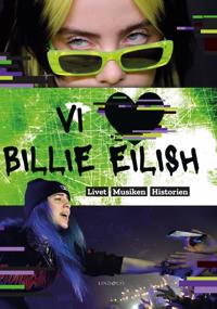 Vi älskar Billie Eilish : livet musiken historien