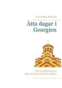 Åtta dagar i Georgien:Om en pilgrimsresa i den ortodoxt kristna världen