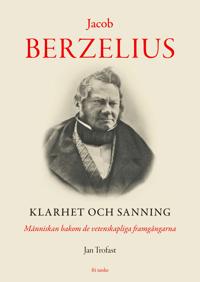 Jacob Berzelius : klarhet och sanning – människan bakom de vetenskapliga framgångarna
