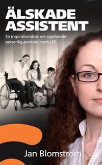 Älskade assistent : en inspirationsbok om coachande personlig assistans inom LSS