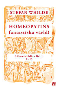 Homeopatins fantastiska värld! : läkemedelslära D 1 (A-D)