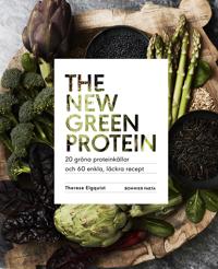 The new green protein : 20 gröna proteinkällor och 60 enkla läckra recept