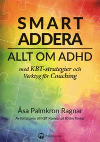 Smart addera : allt om ADHD – med KBT-strategier och verktyg för coaching