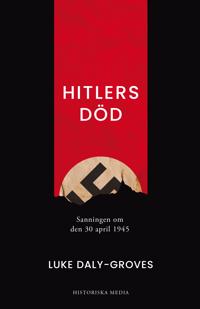 Hitlers död : sanningen om den 30 april 1945