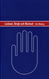 Lockout strejk och blockad : en strategisk analys av konfliktvapnen på den svenska arbetsmarknaden