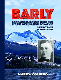 Barly : hamnarbetaren som stred mot Hitlers ockupation av Narvik – baserat på en sann historia