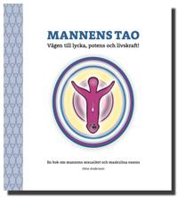 Mannens Tao: Vägen till lycka potens och livskraft! En bok om mannens sexualitet och maskulina essens