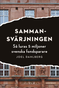 Sammansvärjningen : så luras 5 miljoner svenska fondsparare