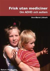 Frisk utan mediciner : om ADHD och autism.