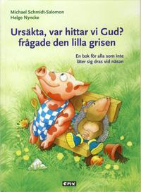 Ursäkta var hittar vi Gud? frågade den lilla grisen