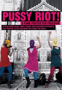 Pussy Riot! : a punk prayer for freedom : brev från häkte sånger dikter rättegångspläderingar och hyllningar till punkbandet som engagerade en hel värld