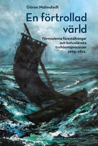 En förtrollad värld: Förmoderna föreställningar och bohuslänska trolldomspr