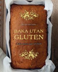 Baka utan gluten: Kakor tårtor pajer och bröd