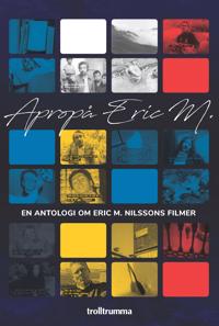 Apropå Eric M. En antologi om Eric M. Nilssons filmer