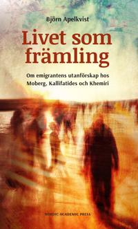 Livet som främling : om emigrantens utanförskap hos Moberg Kalifatides ovh Khemiri
