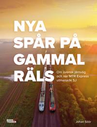 Nya spår på gammal räls : om svensk järnväg och när MTR Express utmanade SJ