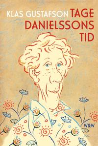 Tage Danielssons tid : En biografi