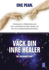 Väck din inre healer : återskapa förbindelsen till universum med hjälp av de nya energifrekvenserna