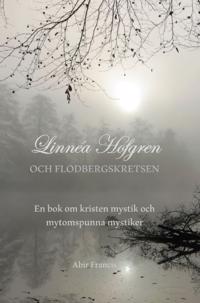 Linnéa Hofgren och Flodbergskretsen : en bok om kristen mystik och mytomspunna mystiker