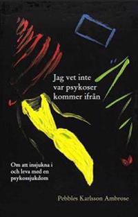 Jag vet inte var psykoser kommer ifrån